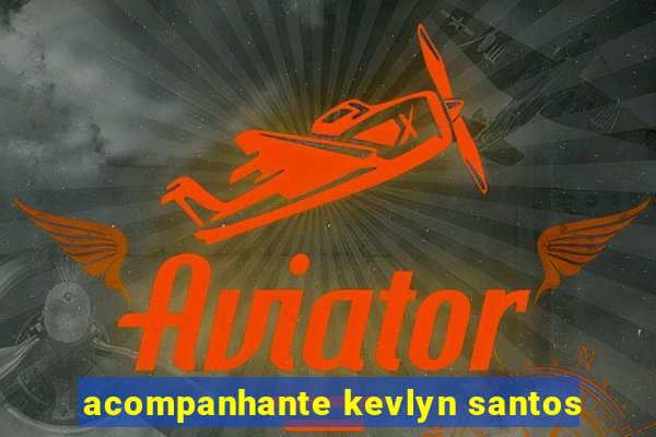 acompanhante kevlyn santos